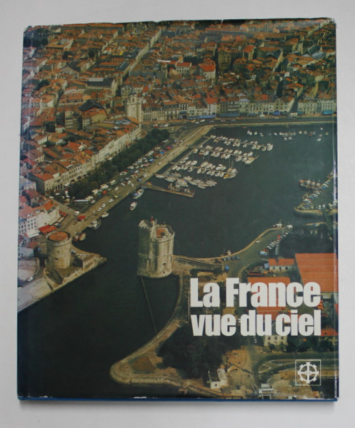LA FRANCE VUE DU CIEL , texte de COLETTE GOUVION , photographies de DANIEL PHILIPPE , 1984