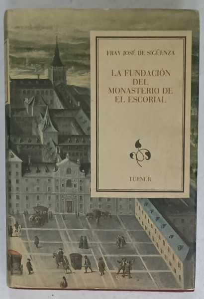 LA FUNDACION DEL MONASTERIO DE EL ESCORIAL de FRAY JOSE DE SIGUENZA , TEXT IN LIMBA SPANIOLA , 1986
