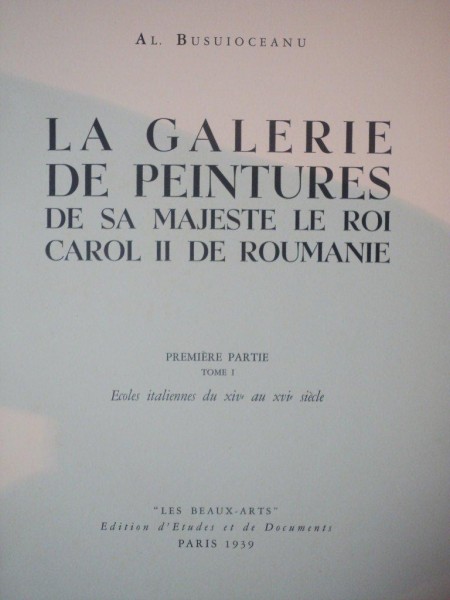 LA GALERIE DE PEINTURES DE SA MAJESTE LE ROI CAROL II DE ROUMANIE , PREMIER PARTIE TOME I  par AL. BUSUIOCEANU , Paris 1939