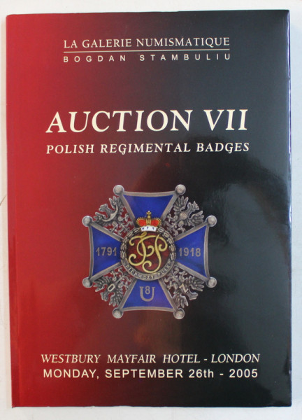 LA GALERIE NUMISMATIQUE BOGDAN STAMBULIU  - AUCTION VII  - POLISH REGIMENTAL BADGES , CATALOG DE LICITATIE  ,  2005