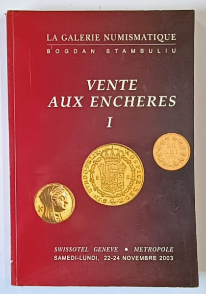 LA GALERIE NUMISMATIQUE BOGDAN STAMBULIU , VENTRE AUX ENCHERES , I ,  GENEVA , CATALOG DE LICITATIE  NUMISMATICA   ,  TEXT IN ENGLEZA SI ROMANA , 2003