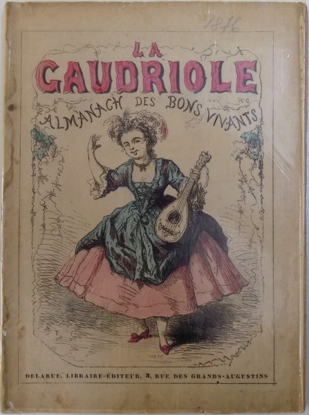 LA GAUDRIOLE - ALMANACH DES BONS VIVANT CONTENANT UN CHOIX DES PLUS JOLIES CHANSONS DES AUTEURS DU TEMPS PASSE , illustre de 20 de vignettes , 1876