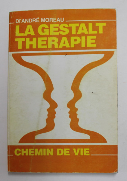 LA GESTALT TERAPIE - CHEMIN DE VIE par Dr. ANDRE MOREAU , ANII ' 70