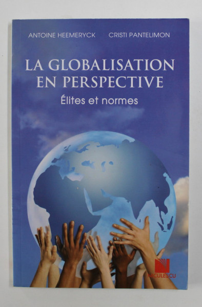 LA GLOBALISATION EN PERSPECTIVE: ELITES ET NORMES par ANTOINE HEEMERYCK / CRISTI PANTELIMON , 2012
