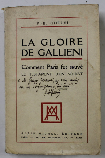 LA GLOIRE DE GALLIENI , COMMENT PARIS FUT SAUVE , LE TESTAMENT D ' UN SOLDAT par P. - B. GHEUSI , 1928, DEDICATIE * , EXEMPLAR 4 DIN 25 *