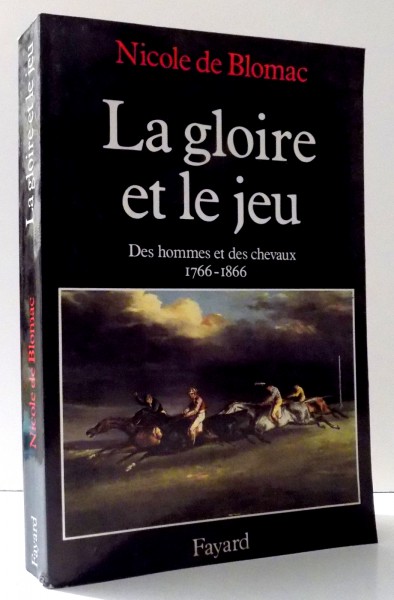 LA GLOIRE ET LE JEU, DES HOMMES ET DES CHEVAUX 1766-1866 par NICOLE DE BLOMAC , 1991