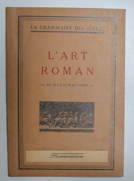 LA GRAMMAIRE DES STYLES , L 'ART ROMAN , 96 ILLUSTRATIONS , de HENRY MARTIN , 1927