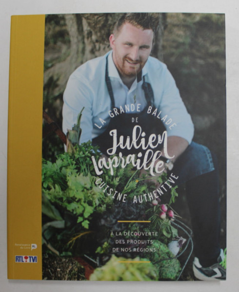 LA GRANDE BALADE DE JULIEN LAPRAILLE , CUISINE AUTENTIVE , A LA DECOUVERTE DES PRODUITS DE NOS REGIONS , 2017