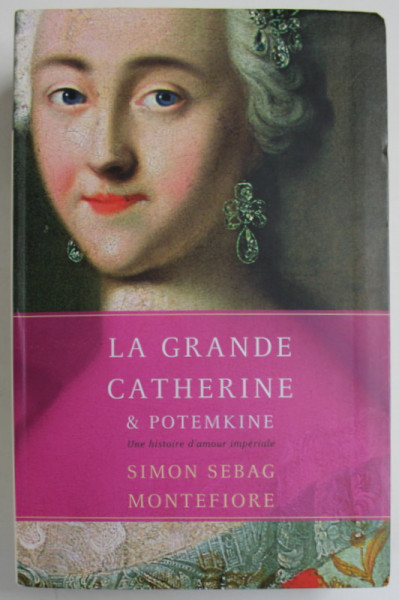 LA GRANDE CATHERINE et POTEMKINE , UNE HISTOIRE D 'AMOUR IMPERIALE par SIMON SEBAG  MONTEFIORE , 2013