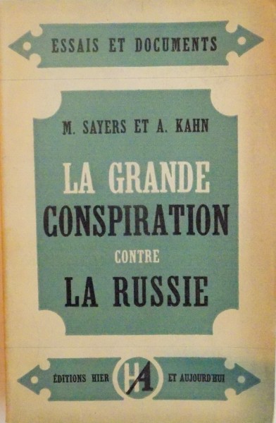 LA GRANDE CONSPIRATION CONTRE LA RUSSIE par M. SAYERS ET A. KAHN , 1947