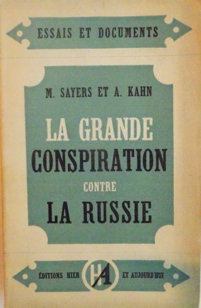 LA GRANDE CONSPIRATION CONTRE LA RUSSIE par M. SAYERS ET A. KAHN , 1947