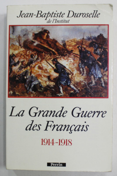 LA GRANDE GUERRE DES FRANCAIS 1914 - 1918 par JEAN - BAPTISTE DUROSELLE , 1994