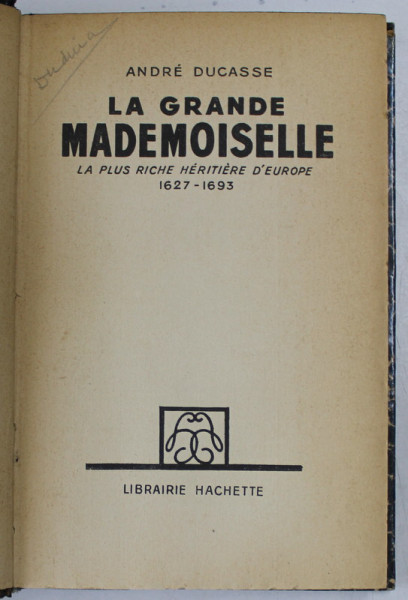 LA GRANDE MADEMOISELLE - LA PLUS RICHE HERITIERE D 'EUROPE 1627 - 1693 par ANDRE DUCASSE , 1937