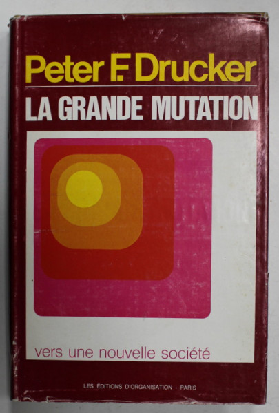 LA GRANDE MUTATION par PETER F. DRUCKER , VERS UNE NOUVELLE SOCIETE , THE AGE OF DISCONTINUITY , 1970