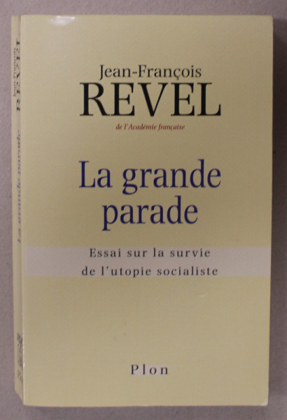 LA GRANDE PARADE , ESSAI SUR LA SURVIE DE L 'UTOPIE SOCIALISTE par JEAN - FRANCOIS REVEL , 2000