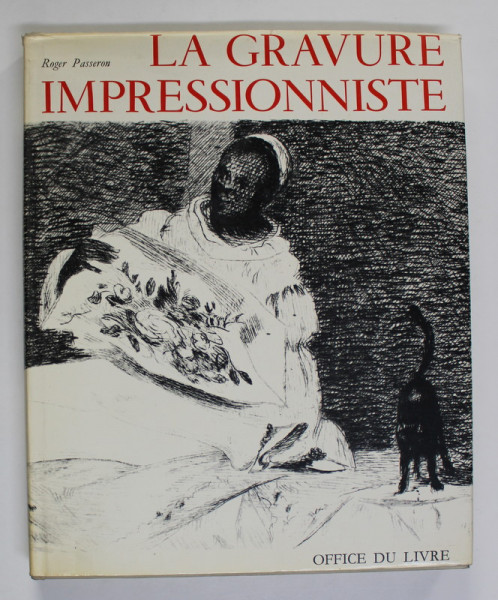 LA GRAVURE IMPRESSSIONNISTE - ORIGINES ET RAYONNEMENT par ROGER PASSERON , 1974