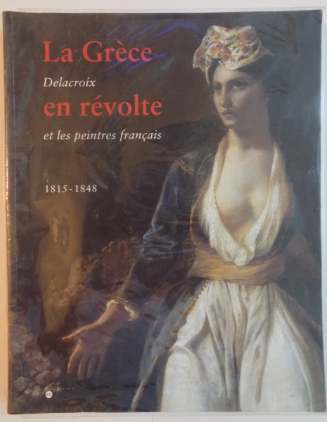 LA GRECE DELACROIX EN REVOLTE ET LES PEINTURES FRANCAIS (1815-1848), 1996