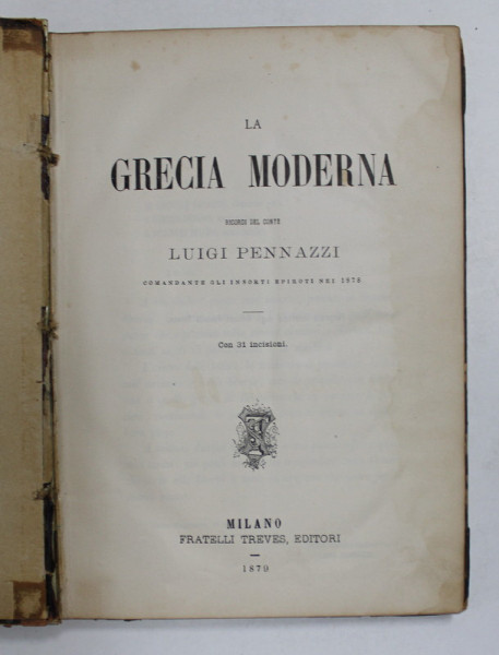 LA GRECIA MODERNA , RICORDI DEL CONTE LUIGI PENNAZI , CON 31 INCISIONI , 1879 , PREZINTA HALOURI DE APA *