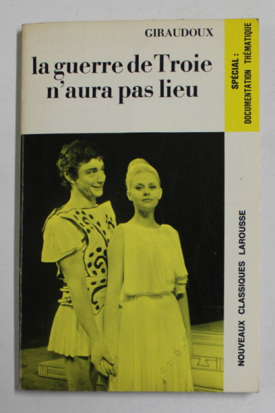 LA GUERRE DE TROIE N 'AURA PAS LIEU par JEAN GIRAUDOUX , piece ed deux actes , avec des notes explicatives par YVES MORAUD , 1971