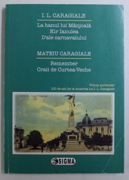 LA HANUL LUI MANJOALA , KIR IANULEA , D 'ALE CARNAVALULUI de IL. CARAGIALE / REMEMBER , CRAII DE CURTEA - VECHE de MATEIU CARAGIALE , COLEGAT DE DOUA CARTI , 2012