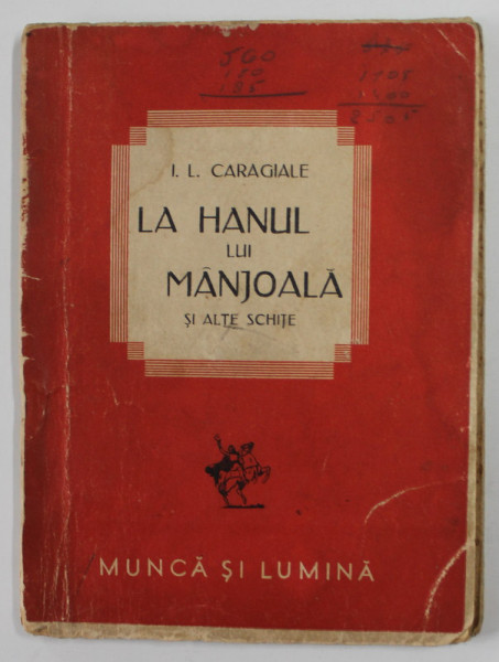 LA HANUL LUI MANJOALA , SI ALTE SCHITE de ION LUCA CARAGIALE , 1942 , PREZINTA INSEMNARI SI URME DE UZURA