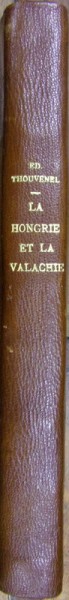 LA HONGRIE ET LA VALACHIE ET LA VALACHIE (SOUVENIRS DE VOYAGE ET NOTICE  HISTORIQUES),M. EDOUARD THOUVENEL, PARIS 1840