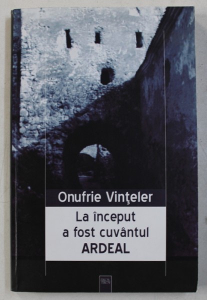 LA INCEPUT A FOST CUVANTUL ARDEAL de ONUFRIE VINTELER , 2003