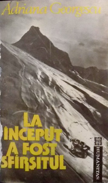 LA INCEPUT A FOST SFARSITUL de ADRIANA GEORGESCU , 1992