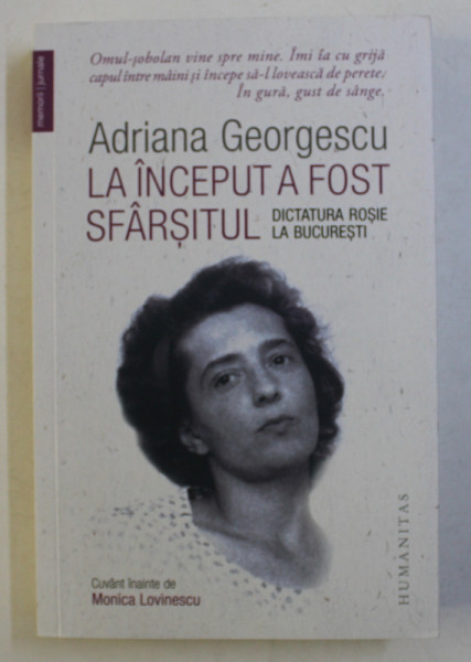 LA INCEPUT A FOST SFARSITUL - DICTATURA ROSIE LA BUCURESTI de ADRIANA GEORGESCU , 2019