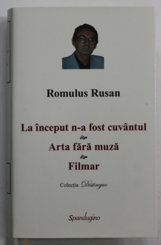 LA INCEPUT N-A FOST CUVANTUL - ESEURI DESPRE ARTA SI AUTORII FILMULUI / ARTA FARA MUZA - FILMELE SI MARTORII LOR / FILMAR de ROMULUS RUSAN , 2022 , EDITIE DE LUX *