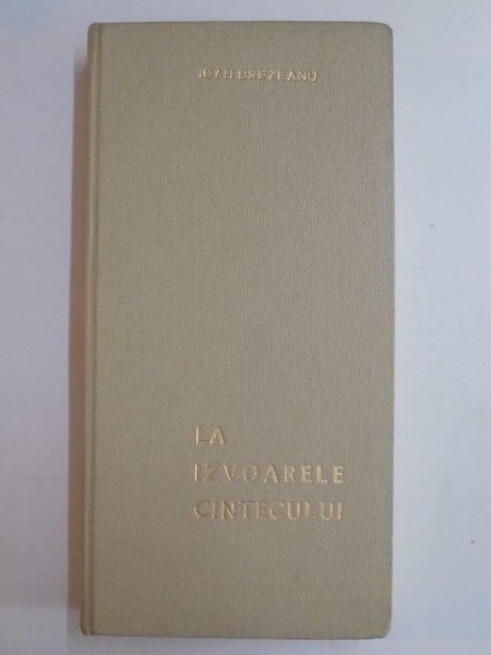 LA IZVOARELE CANTECULUI de IOAN BREZEANU , 1969