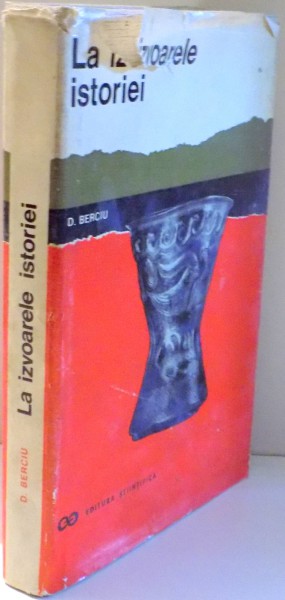 LA IZVOARELE ISTORIEI de D. BERCIU , 1967