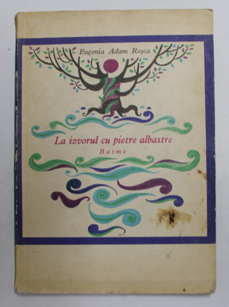 LA IZVORUL CU PIETRE ALBASTRE de EUGENIA ADAM ROSCA , ILUSTRATII de VAL MUNTEANU , 1967