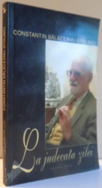 LA JUDECATA ZILEI de CONSTANTIN BALACEANU STOLNICI , 2003