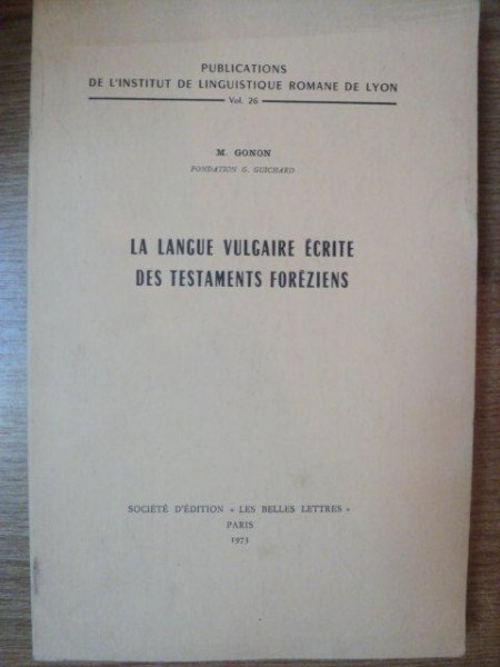 LA LANGUE VULGAIRE ECRITE DES TESTAMENTS FOREZIENS de M. GONON , 1973