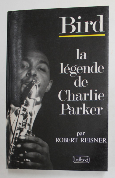 LA LEGENDE DE CHARLIE PARKER par ROBERT REISNER , 1989