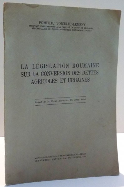 LA LEGISLATION ROUMAINE SUR LA CONVERSATION DES DETTES AGRICOLES ET URBAINES par POMPILIU VOICULET LEMENY , 1940
