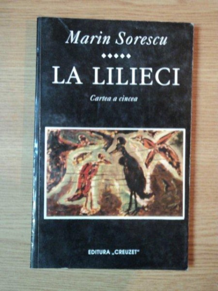 LA LILIECI de MARIN SORESCU ,cartea a cincea , Bucuresti 1995 * PREZINTA PETE PE PAGINA DE GARDA