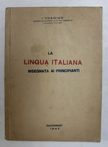 LA LINGUA ITALIANA - INSEGANTA AI PRINCIPIANTI di I. TCACIUC , 1947