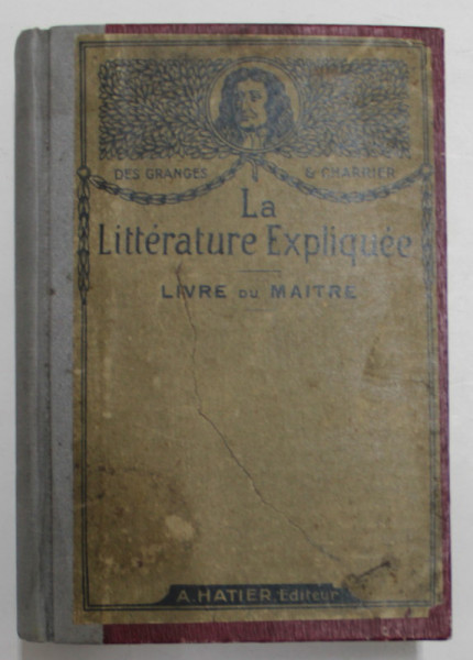 LA LITTERATURE EXPLIQUE A L 'USAGE DES ECOLES PRIMAIRES SUPERIEURES par CH. - M. DES GRANGES et CH. CHARRIEP , EDITIE DE INCEPUT DE SECOL XX