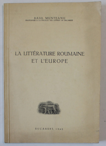 LA LITTERATURE ROUMAINE ET L 'EUROPE par BASIL MUNTEANU , 1942, DEDICATIE CATRE SERBAN CIOCULESCU *