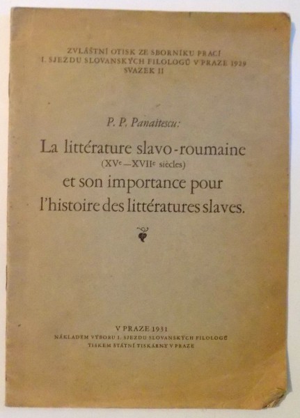 LA LITTERATURE SLAVO-ROUMAINE ET SON IMPORTANCE POUR L`HISTOIRE DES LITTERATURES SLAVES par P.P PANAITESCU , 1931