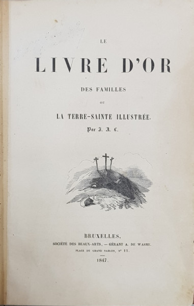 LA LIVRE D'OR DES FAMILLES OU LA TERRE-SAINTE ILLUSTREE par Jean Guillaume Antoine Luthereau -BRUXELLES, 1847