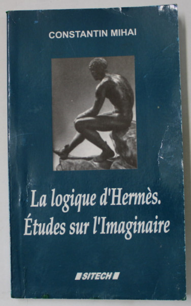 LA LOGIQUE D ' HERMES , ETUDES SUR L 'IMAGINAIRE par CONSTANIN MIHAI , 2006