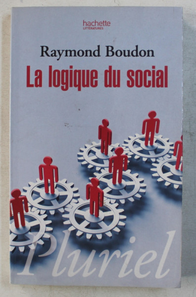 LA LOGIQUE DU SOCIAL - INTRODUCTION A L ' ANALYSE SOCIOLOGIQUE  par RAYMOND BOUDON , 2009