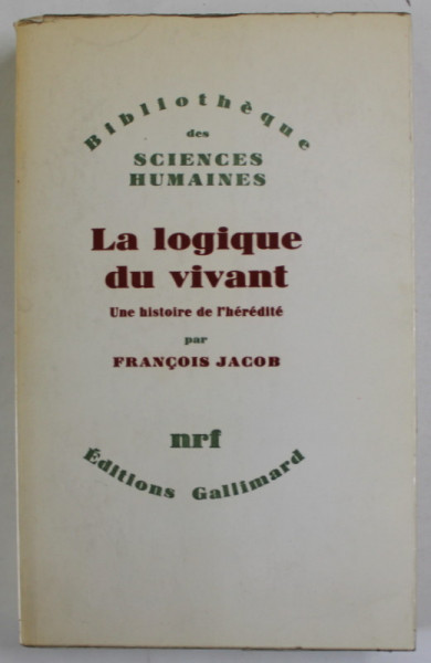 LA LOGIQUE DU VIVANT , UNE HISTOIRE DE L 'HEREDITE par FRANCOIS JACOB , 1970