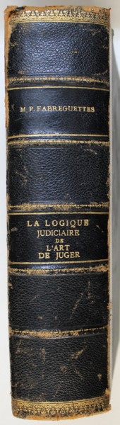 LA LOGIQUE JUDICIARE et L ' ART DE JUGER par M . P. FABREGUETTES , 1926