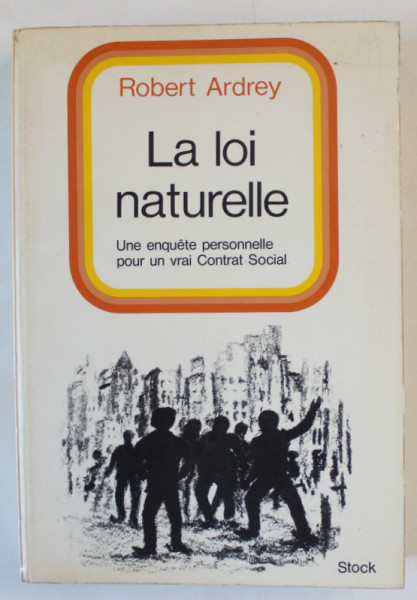 LA LOI NATURELLE , UNE ENQUETE PERSONNELLE POUR UN VRAI CONTRAT SOCIAL par ROBERT ARDREY , 1971
