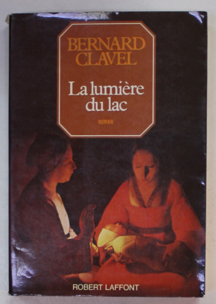 LA LUMIERE DU LAC , roman par BERNARD CLAVEL , 1982 , PREZINTA  PETE SI URME DE UZURA