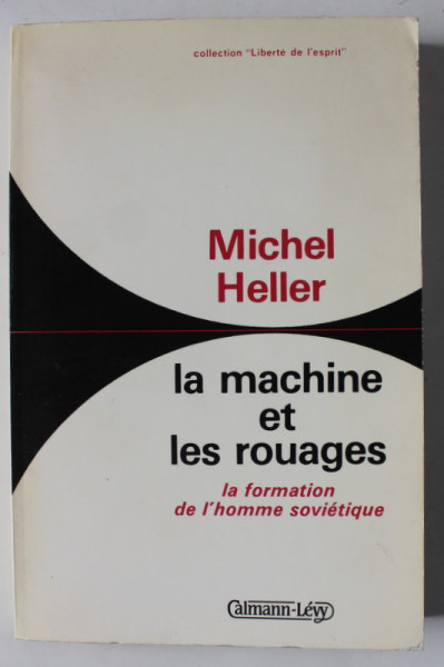 LA MACHINE ET LES ROUAGES , LA FORMATION DE L ' HOMME SOVIETIQUE par MICHEL HELLER , 1985